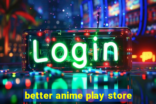 better anime play store